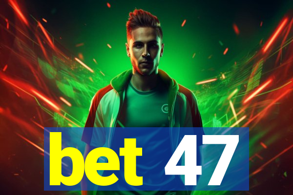 bet 47